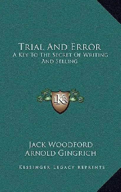 Trial And Error: A Key To The Secret Of Writing And Selling by Jack Woodford, Arnold Gingrich