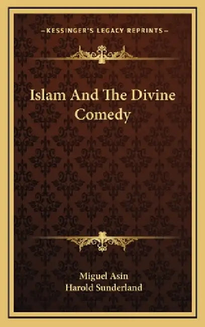 Islam And The Divine Comedy by Miguel Asin, Harold Sunderland