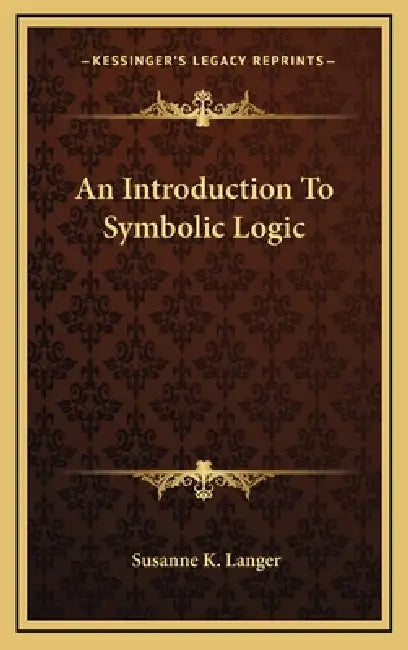 An Introduction To Symbolic Logic by Susanne K. Langer