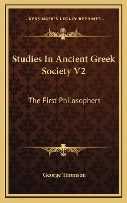 Studies In Ancient Greek Society V2: The First Philosophers by George Thomson