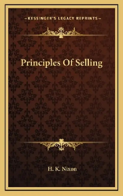 Principles Of Selling by H. K. Nixon
