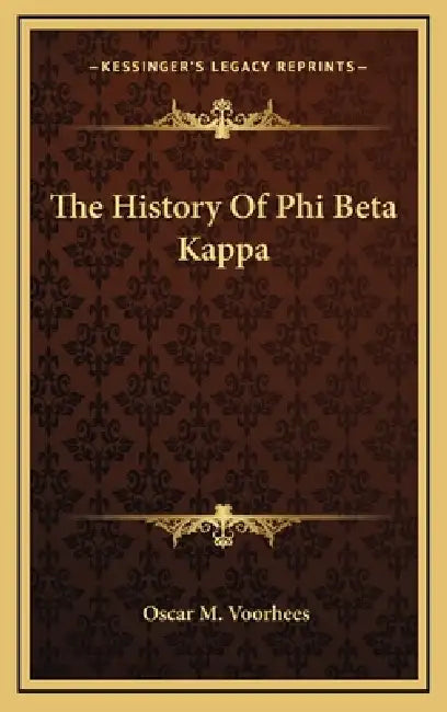 The History Of Phi Beta Kappa by Oscar McMurtrie Voorhees