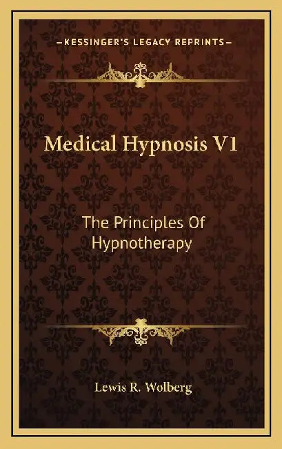 Medical Hypnosis V1: The Principles Of Hypnotherapy by Lewis R. Wolberg