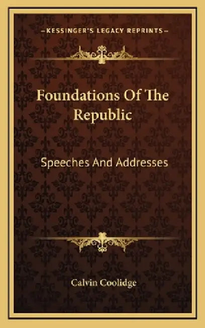 Foundations of the Republic: Speeches and Addresses by Calvin Coolidge