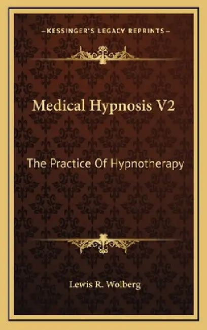Medical Hypnosis V2: The Practice Of Hypnotherapy by Lewis R. Wolberg