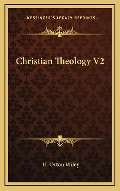 Christian Theology V2 by H. Orton Wiley
