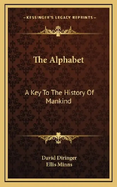The Alphabet: A Key To The History Of Mankind by David Diringer, Ellis Minns