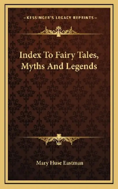 Index To Fairy Tales, Myths And Legends by Mary Huse Eastman