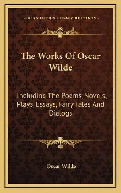 The Works Of Oscar Wilde: Including The Poems, Novels, Plays, Essays, Fairy Tales And Dialogs by Oscar Wilde