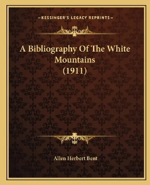 A Bibliography Of The White Mountains (1911) by Allen Herbert Bent