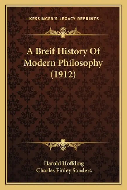 A Breif History Of Modern Philosophy (1912) by Harold Hoffding, Charles Finley Sanders