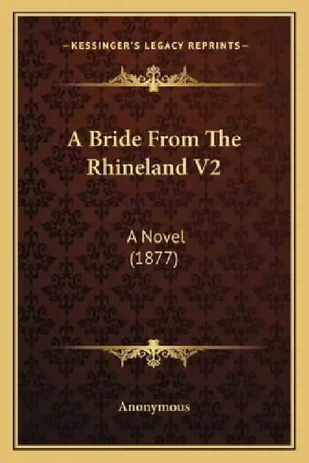 A Bride From The Rhineland V2: A Novel (1877) by Anonymous