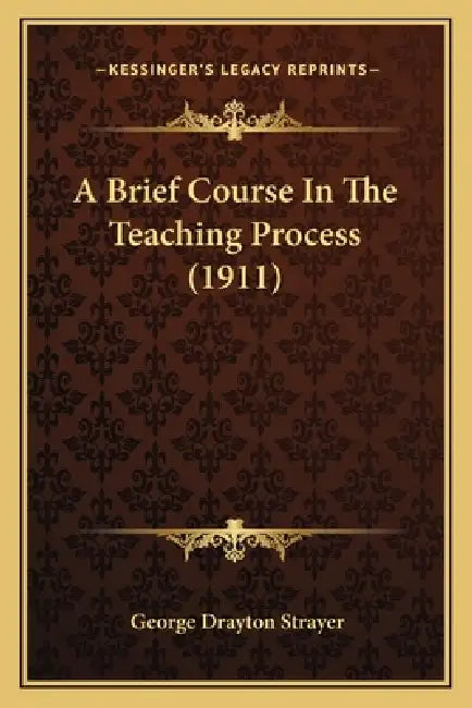 A Brief Course In The Teaching Process (1911) by George Drayton Strayer