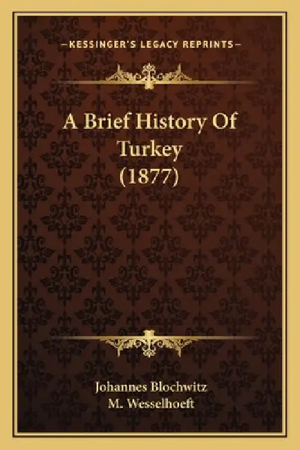 A Brief History Of Turkey (1877) by Johannes Blochwitz, M. Wesselhoeft