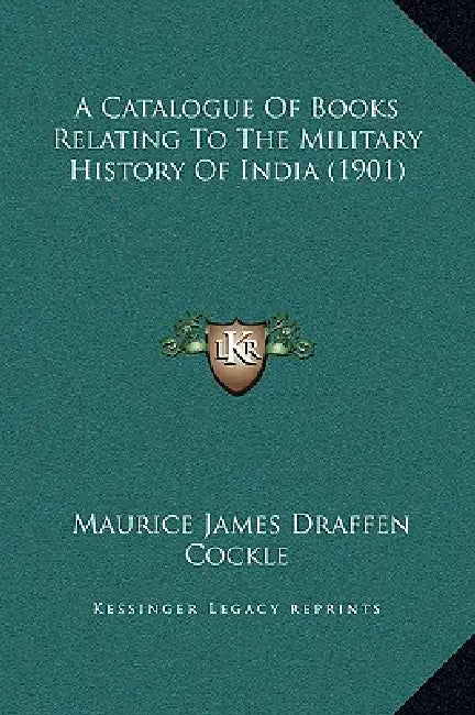 A Catalogue Of Books Relating To The Military History Of India (1901) by Maurice James Draffen Cockle