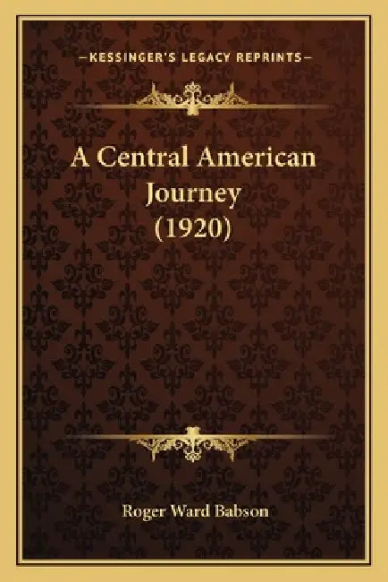 A Central American Journey (1920) by Roger Ward Babson