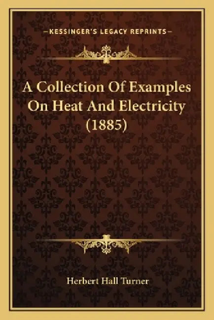 A Collection Of Examples On Heat And Electricity (1885) by Herbert Hall Turner