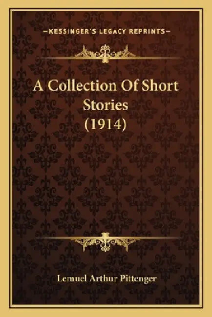 A Collection Of Short Stories (1914) by Lemuel Arthur Pittenger
