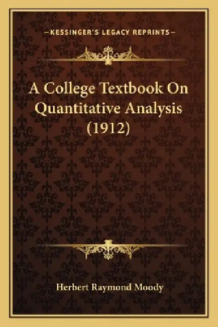 A College Textbook On Quantitative Analysis (1912) by Herbert Raymond Moody