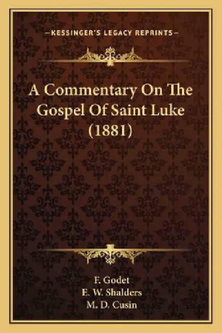 A Commentary On The Gospel Of Saint Luke (1881) by F. Godet, E. W. Shalders, M. D. Cusin