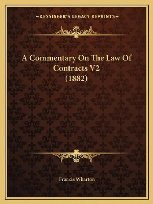 A Commentary On The Law Of Contracts V2 (1882) by Francis Wharton