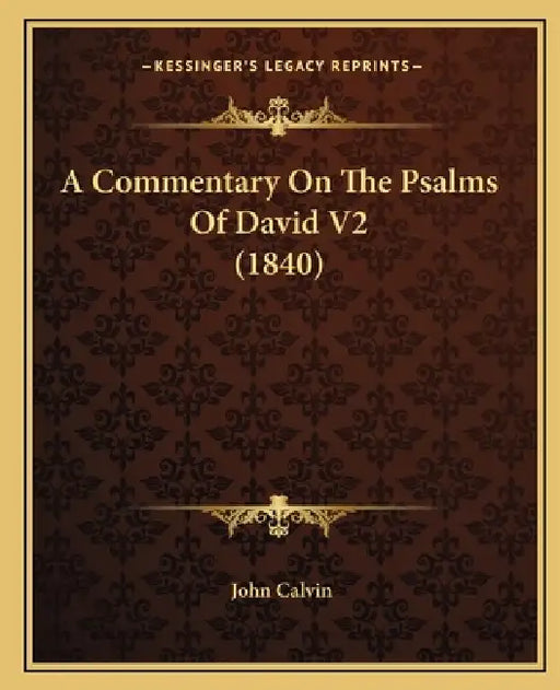 A Commentary On The Psalms Of David V2 (1840) by John Calvin