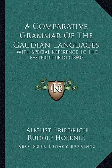 A Comparative Grammar Of The Gaudian Languages: With Special Reference To The Eastern Hindi (1880) by August Friedrich Rudolf Hoernle