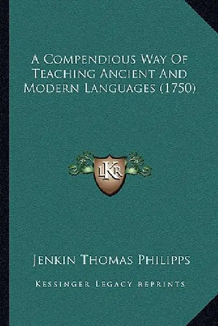 A Compendious Way Of Teaching Ancient And Modern Languages (1750) by Jenkin Thomas Philipps