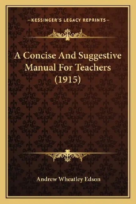 A Concise And Suggestive Manual For Teachers (1915) by Andrew Wheatley Edson
