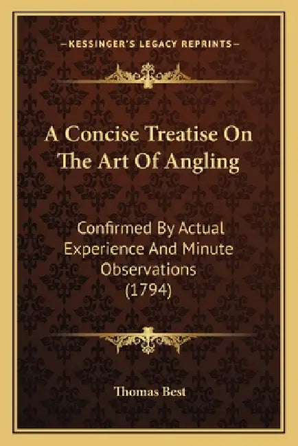 A Concise Treatise On The Art Of Angling: Confirmed By Actual Experience And Minute Observations (1794) by Thomas Best