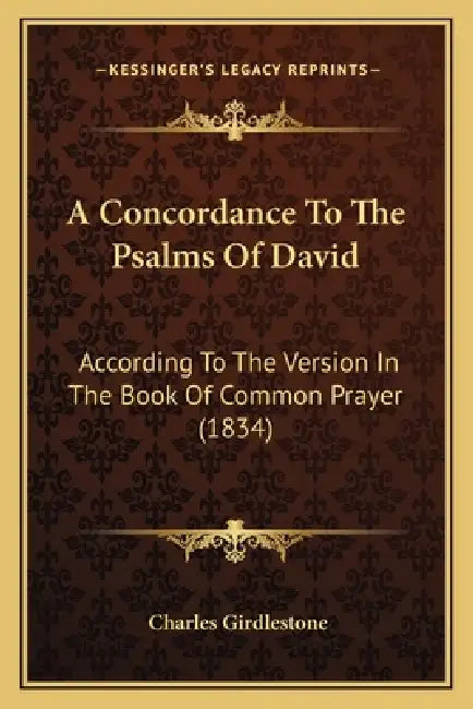 A Concordance To The Psalms Of David: According To The Version In The Book Of Common Prayer (1834) by Charles Girdlestone