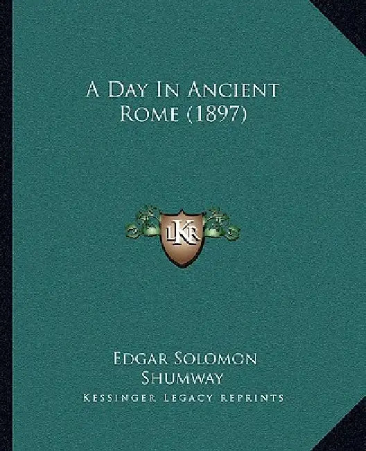 A Day In Ancient Rome (1897) by Edgar Solomon Shumway