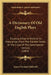 A Dictionary Of Old English Plays: Existing Either In Print Or In Manuscript, From The Earliest Times To The Close Of The Seventeenth Century (1860) by James Orchard Halliwell