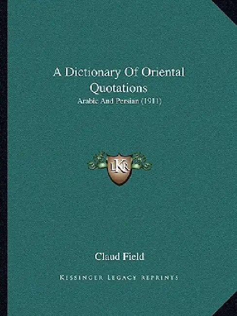 A Dictionary Of Oriental Quotations: Arabic And Persian (1911) by Claud Field