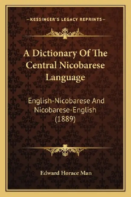 A Dictionary Of The Central Nicobarese Language: English-Nicobarese And Nicobarese-English (1889) by Edward Horace Man