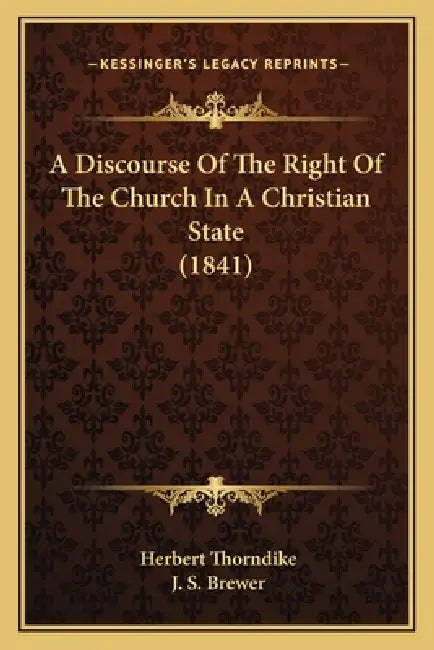 A Discourse Of The Right Of The Church In A Christian State (1841) by Herbert Thorndike, J. S. Brewer