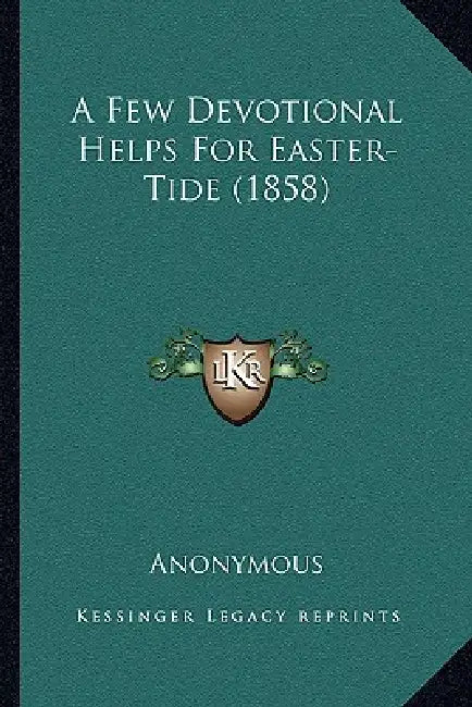 A Few Devotional Helps For Easter-Tide (1858) by Anonymous