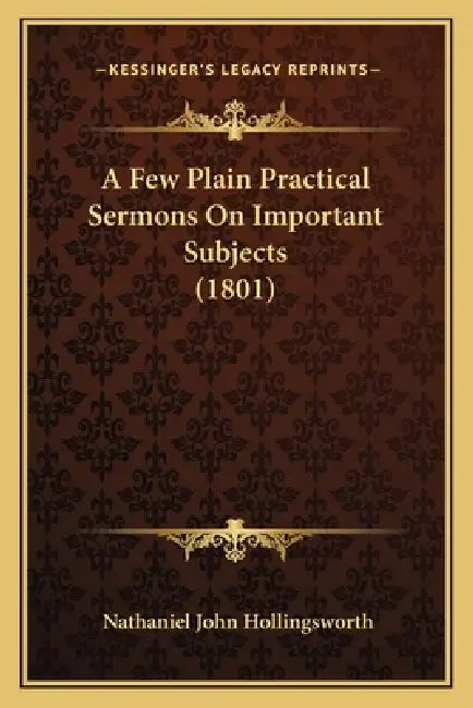 A Few Plain Practical Sermons On Important Subjects (1801) by Nathaniel John Hollingsworth