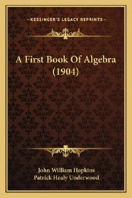 A First Book Of Algebra (1904) by John William Hopkins, Patrick Healy Underwood