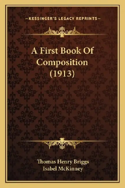 A First Book Of Composition (1913) by Thomas Henry Briggs, Isabel McKinney