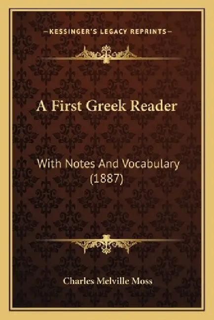 A First Greek Reader: With Notes And Vocabulary (1887) by Charles Melville Moss