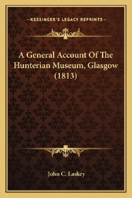 A General Account Of The Hunterian Museum, Glasgow (1813) by John C. Laskey