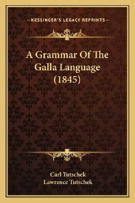 A Grammar Of The Galla Language (1845) by Carl Tutschek, Lawrence Tutschek