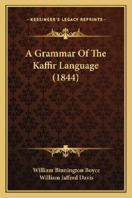 A Grammar Of The Kaffir Language (1844) by William Binnington Boyce, William Jafferd Davis