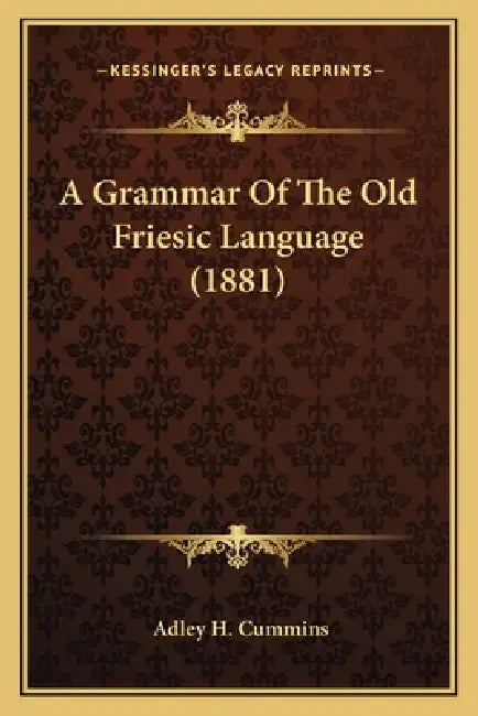 A Grammar Of The Old Friesic Language (1881) by Adley H. Cummins