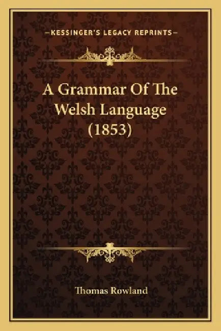 A Grammar Of The Welsh Language (1853) by Thomas Rowland