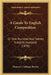 A Guide To English Composition: Or One Hundred And Twenty Subjects Analyzed (1878) by Ebenezer Coloham Brewer