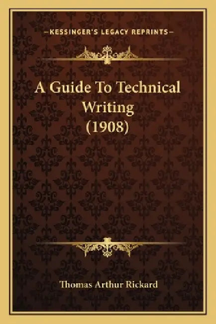 A Guide To Technical Writing (1908) by Thomas Arthur Rickard