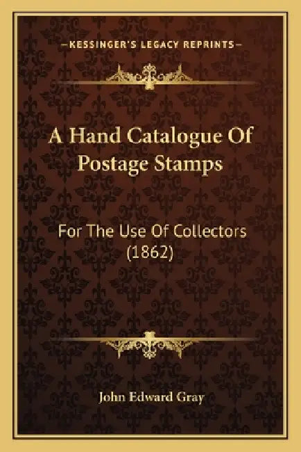 A Hand Catalogue Of Postage Stamps: For The Use Of Collectors (1862) by John Edward Gray