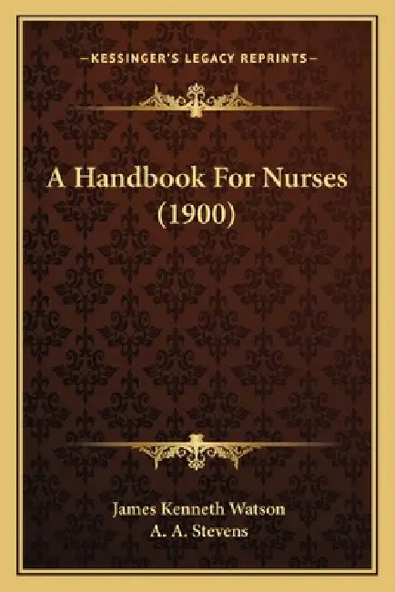 A Handbook For Nurses (1900) by James Kenneth Watson, A. A. Stevens